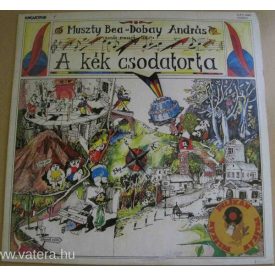   Muszty Bea - Dobay András – A Kék Csodatorta (Zenés Mesejáték) (Ex/Vg)