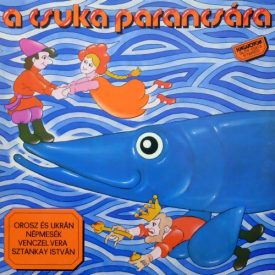   Sztankay István / Venczel Vera – A Csuka Parancsára (Orosz És Ukrán Népmesék) Lp (Vg+/Vg)