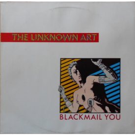 The Unknown Art – Blackmail You Maxi (Vg+/Vg)