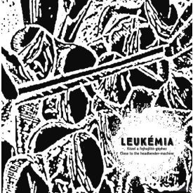   Leukémia - Közel A Fejhajlító-Géphez = Close To The Headbender-Machine LP, Album, Num, RE, RM