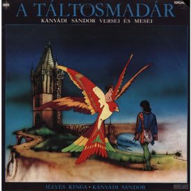   Illyés Kinga • Kányádi Sándor – A Táltosmadár (Kányádi Sándor Versei És Meséi) Lp (Vg+/Vg+)