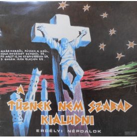   Various – A Tűznek Nem Szabad Kialudni - Erdélyi Népdalok Lp 1989 (Ex/Vg+)