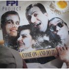 FPI Project – Come On (And Do It) (Vg+/Vg)