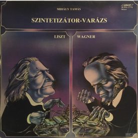   Mihály Tamás, Liszt, Wagner ‎– Szintetizátor-Varázs Lp 1983 (Vg+/Vg+)