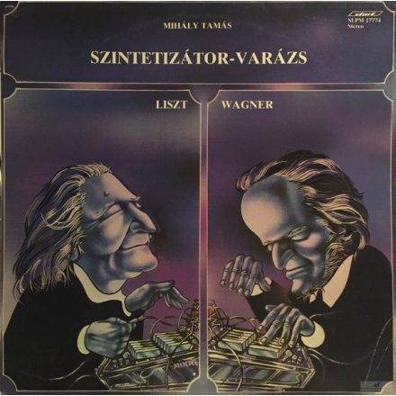 Mihály Tamás, Liszt, Wagner ‎– Szintetizátor-Varázs Lp 1983 (Vg+/Vg+)