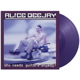 Alice Deejay - Who Needs Guitars Anyway? Lp