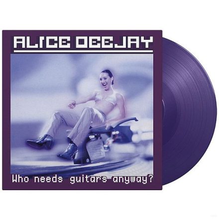 Alice Deejay - Who Needs Guitars Anyway? Lp